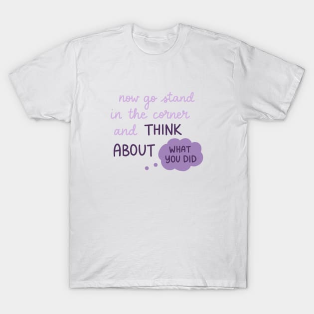 Think About What You Did T-Shirt by Sofia Kaitlyn Company